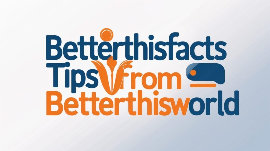 BetterThisFacts Tips from BetterThisWorld